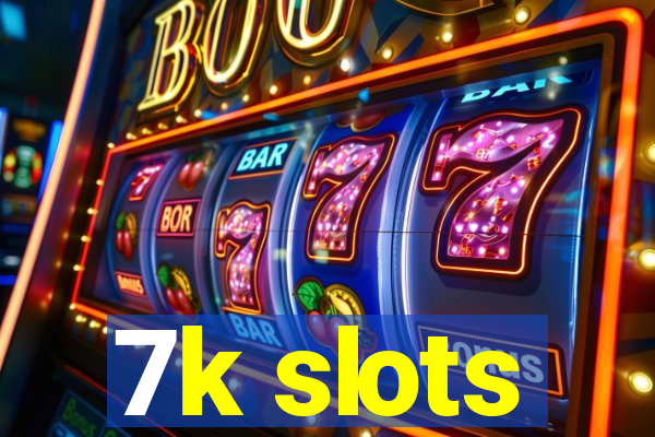 7k slots